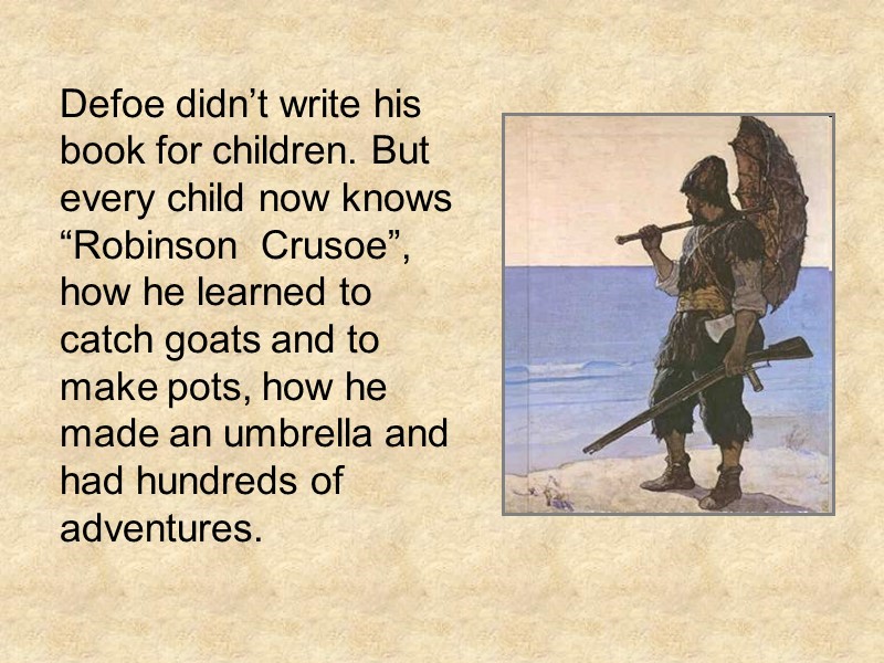 Defoe didn’t write his book for children. But every child now knows “Robinson 
